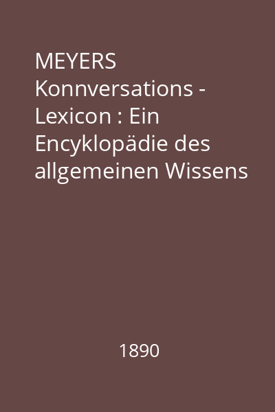 MEYERS Konnversations - Lexicon : Ein Encyklopädie des allgemeinen Wissens  Band 17. : Ergänzungen und Rachtäge - Register