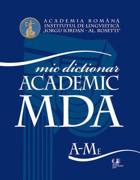 MIC DICȚIONAR academic (MDA) Vol.1 : literele A-Me