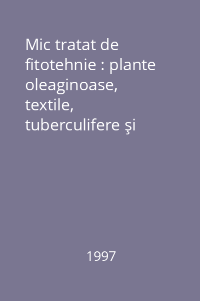 Mic tratat de fitotehnie : plante oleaginoase, textile, tuberculifere şi rădăcinoase Vol.2