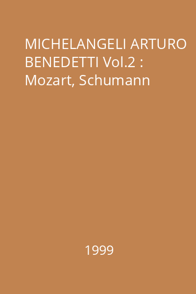 MICHELANGELI ARTURO BENEDETTI Vol.2 : Mozart, Schumann