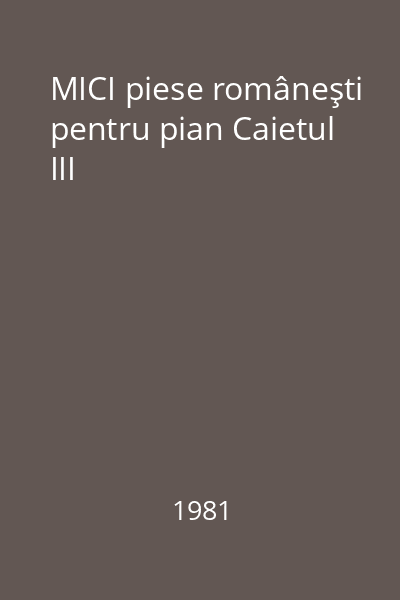 MICI piese româneşti pentru pian Caietul III