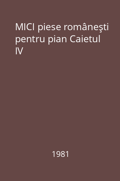 MICI piese româneşti pentru pian Caietul IV