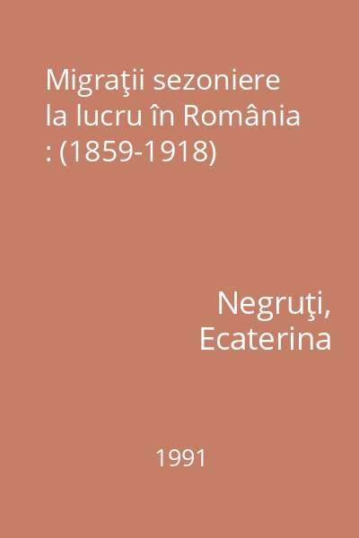Migraţii sezoniere la lucru în România : (1859-1918)