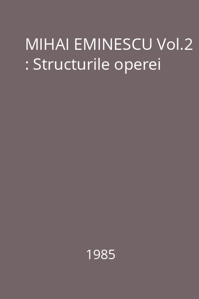 MIHAI EMINESCU Vol.2 : Structurile operei