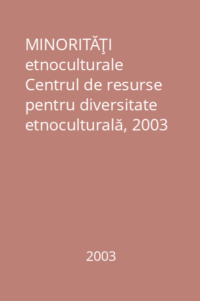 MINORITĂŢI etnoculturale   Centrul de resurse pentru diversitate etnoculturală, 2003 : Mărturii documentare : Maghiarii din România : (1956-1968)