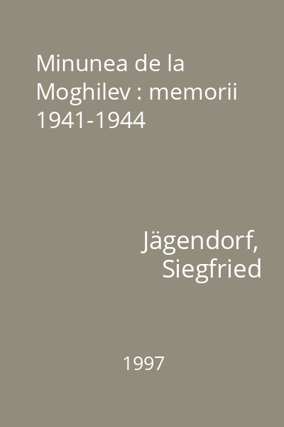 Minunea de la Moghilev : memorii 1941-1944