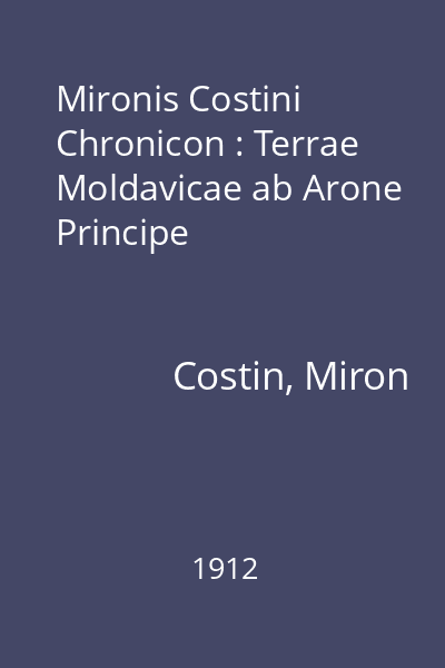 Mironis Costini Chronicon : Terrae Moldavicae ab Arone Principe