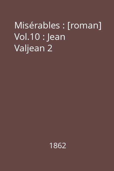 Misérables : [roman] Vol.10 : Jean Valjean 2