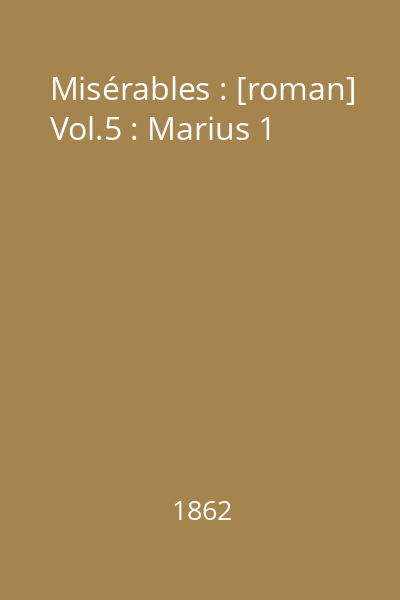 Misérables : [roman] Vol.5 : Marius 1