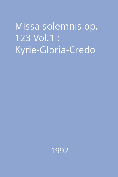 Missa solemnis op. 123 Vol.1 : Kyrie-Gloria-Credo