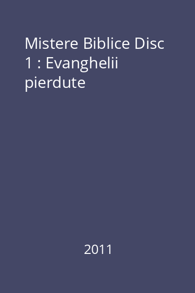 Mistere Biblice Disc 1 : Evanghelii pierdute