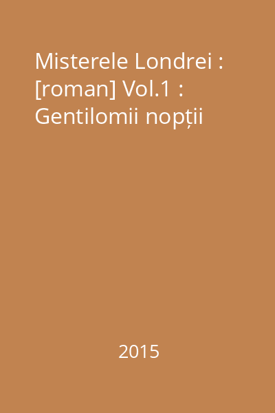 Misterele Londrei : [roman] Vol.1 : Gentilomii nopții