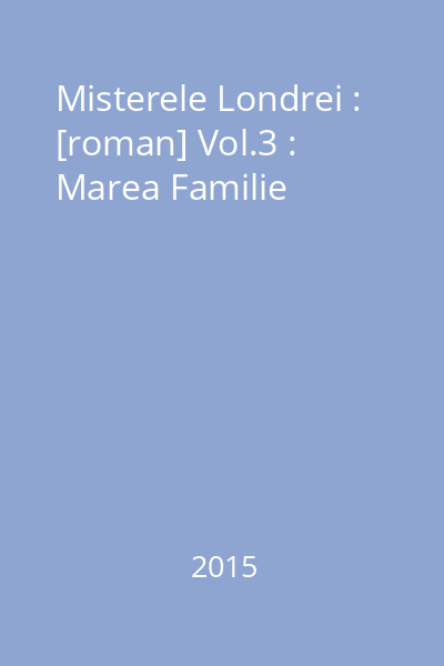 Misterele Londrei : [roman] Vol.3 : Marea Familie