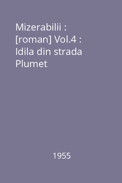 Mizerabilii : [roman] Vol.4 : Idila din strada Plumet