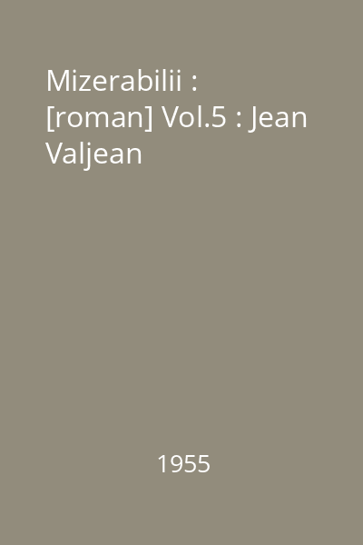 Mizerabilii : [roman] Vol.5 : Jean Valjean