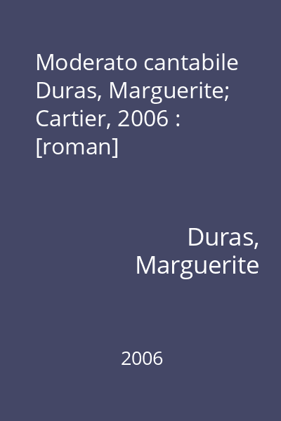 Moderato cantabile   Duras, Marguerite; Cartier, 2006 : [roman]