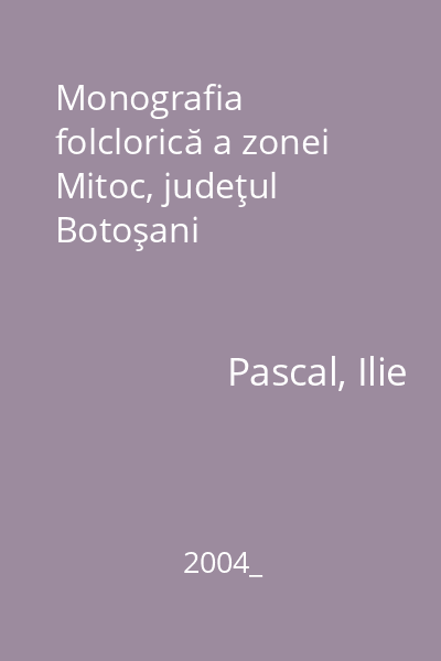 Monografia folclorică a zonei Mitoc, judeţul Botoşani