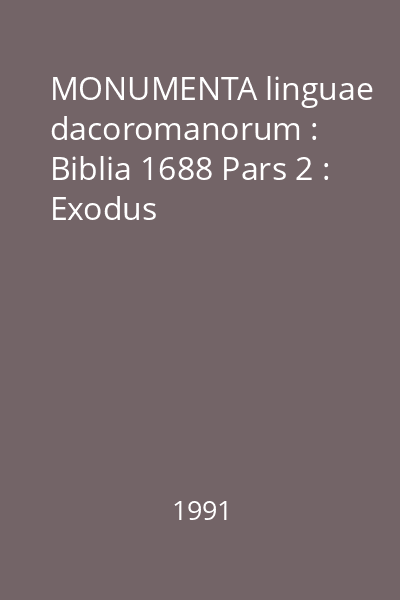 MONUMENTA linguae dacoromanorum : Biblia 1688 Pars 2 : Exodus