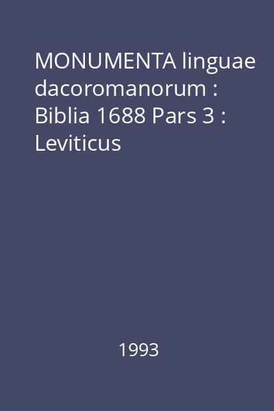 MONUMENTA linguae dacoromanorum : Biblia 1688 Pars 3 : Leviticus