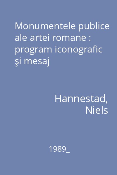 Monumentele publice ale artei romane : program iconografic şi mesaj