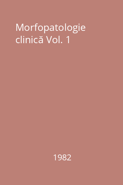 Morfopatologie clinică Vol. 1