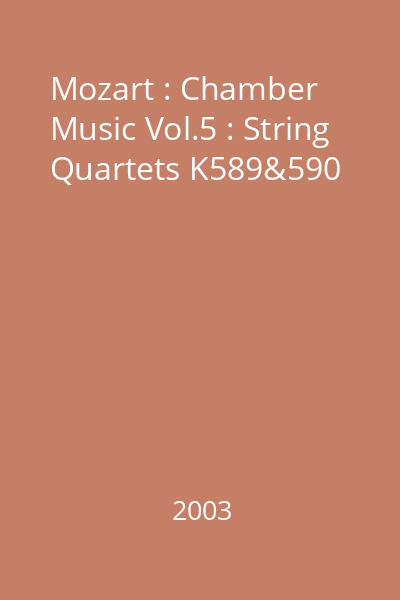 Mozart : Chamber Music Vol.5 : String Quartets K589&590