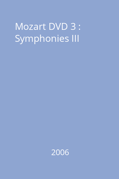 Mozart DVD 3 : Symphonies III