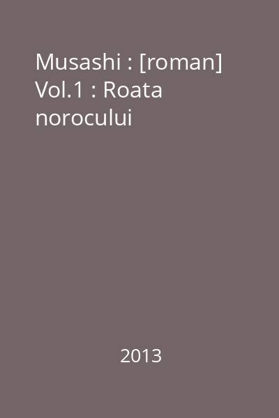 Musashi : [roman] Vol.1 : Roata norocului