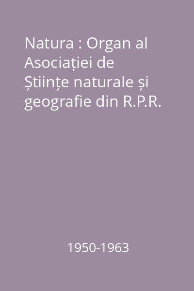 Natura : Organ al Asociației de Științe naturale și geografie din R.P.R.