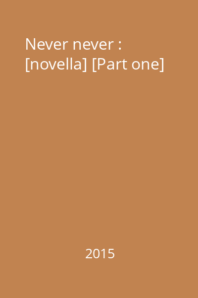 Never never : [novella] [Part one]