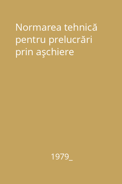 Normarea tehnică pentru prelucrări prin aşchiere