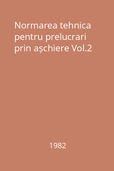 Normarea tehnica pentru prelucrari prin așchiere Vol.2