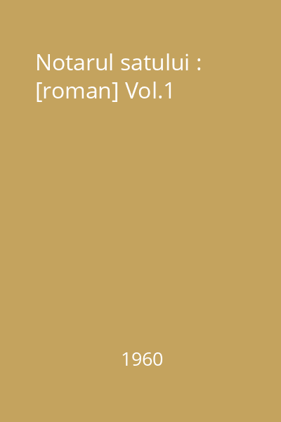 Notarul satului : [roman] Vol.1