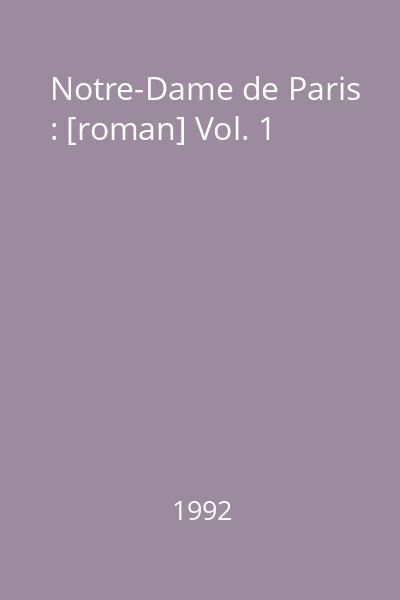 Notre-Dame de Paris : [roman] Vol. 1