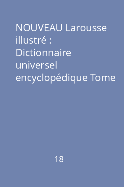 NOUVEAU Larousse illustré : Dictionnaire universel encyclopédique Tome 8 : Supplément