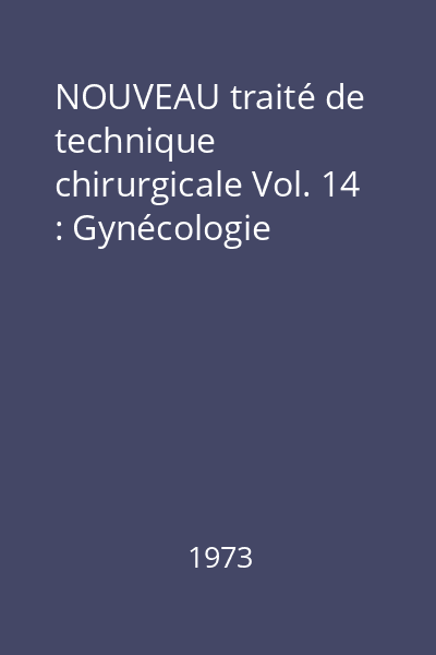 NOUVEAU traité de technique chirurgicale Vol. 14 : Gynécologie