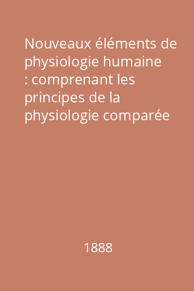 Nouveaux éléments de physiologie humaine : comprenant les principes de la physiologie comparée et de la physiologie générale vol.1