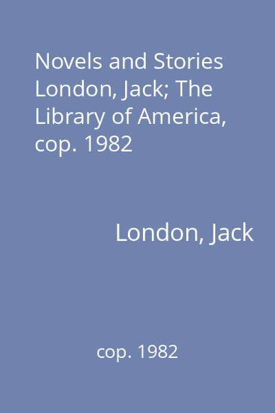 Novels and Stories   London, Jack; The Library of America, cop. 1982