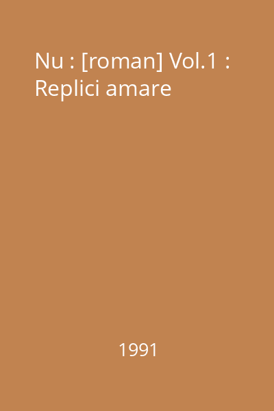 Nu : [roman] Vol.1 : Replici amare