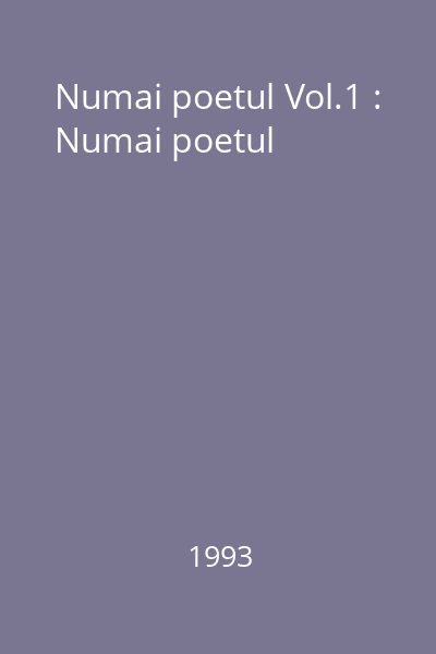 Numai poetul Vol.1 : Numai poetul