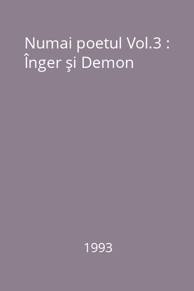 Numai poetul Vol.3 : Înger şi Demon