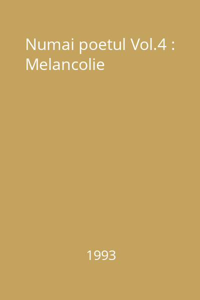 Numai poetul Vol.4 : Melancolie