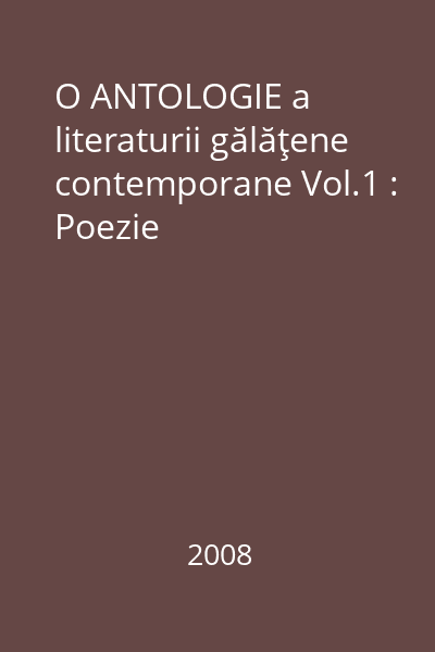 O ANTOLOGIE a literaturii gălăţene contemporane Vol.1 : Poezie