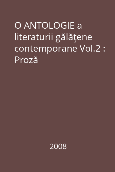 O ANTOLOGIE a literaturii gălăţene contemporane Vol.2 : Proză