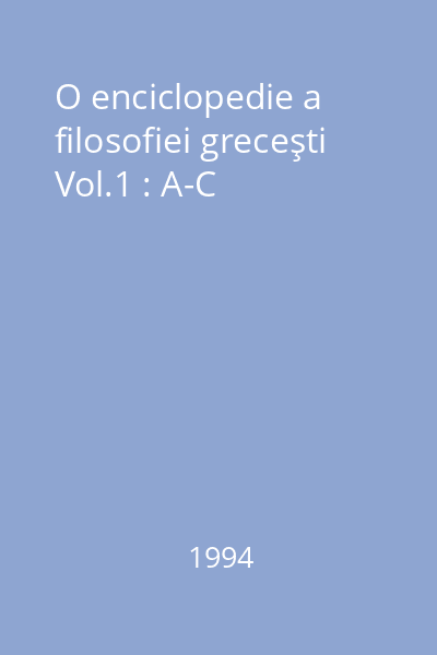 O enciclopedie a filosofiei greceşti Vol.1 : A-C