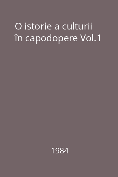 O istorie a culturii în capodopere Vol.1