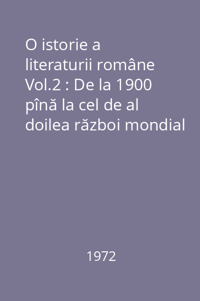 O istorie a literaturii române Vol.2 : De la 1900 pînă la cel de al doilea război mondial