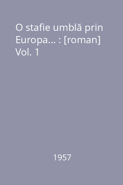 O stafie umblă prin Europa... : [roman] Vol. 1