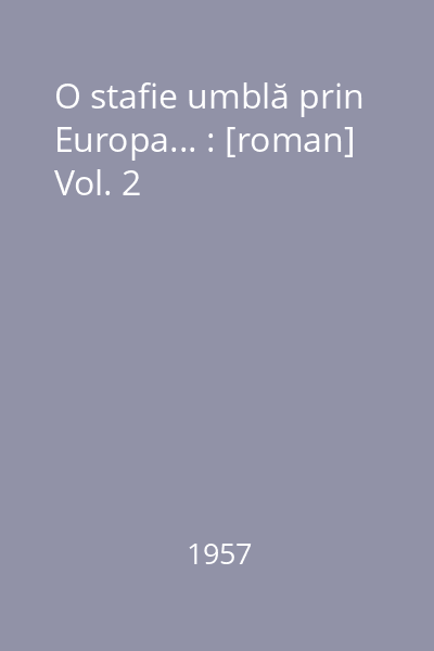 O stafie umblă prin Europa... : [roman] Vol. 2