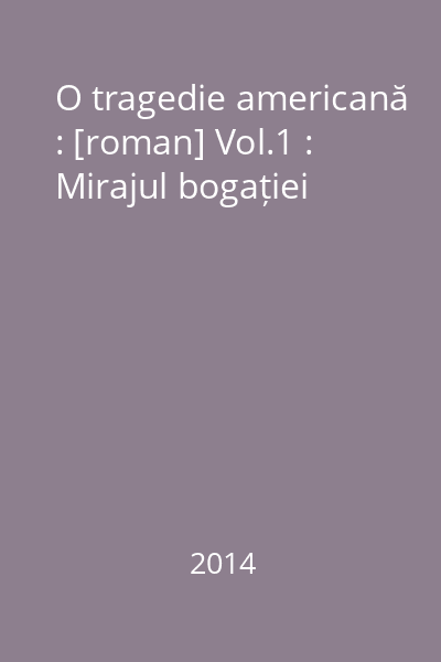 O tragedie americană : [roman] Vol.1 : Mirajul bogației